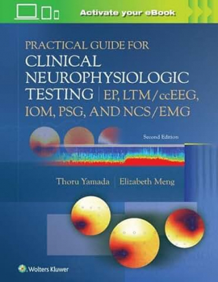 Practical Guide for Clinical Neurophysiologic Testing: EP, LTM/ccEEG, IOM, PSG, and NCS/EMG Second edition