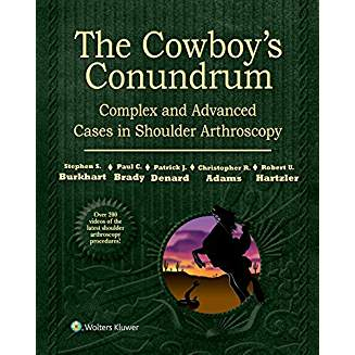 The Cowboy's Conundrum: Complex and Advanced Cases in Shoulder Arthroscopy, 1e 