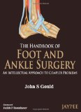 The Handbook of Foot and Ankle Surgery: An Intellectual Approach to Complex Problems