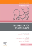 Telehealth for Pediatricians,An Issue of Pediatric Clinics of North America, Volume 67-4