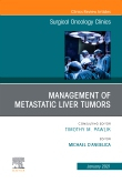 Management of Metastatic Liver Tumors, An Issue of Surgical Oncology Clinics of North America, Volume 30-1