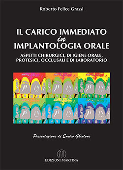 IL CARICO IMMEDIATO in IMPLANTOLOGIA ORALE - Aspetti chirurgici, di igiene orale, protesici, occlusali e di laboratorio