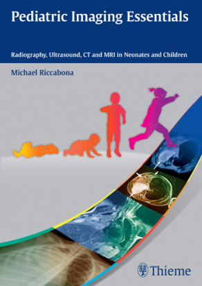 Pediatric Imaging Essentials -  Radiography, Ultrasound, CT and MRI in Neonates and Children 