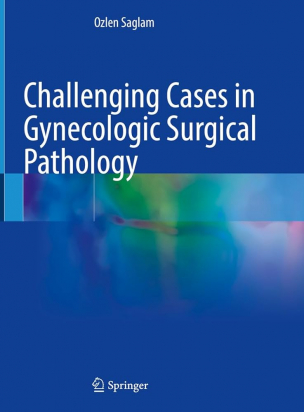 Challenging Cases in Gynecologic Surgical Pathology