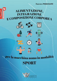  Alimentazione, Integrazione e Composizione Corporea per la Macchina Uomo in Modalità Sport