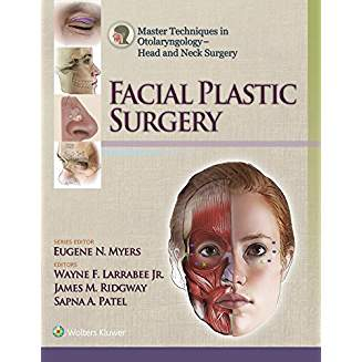 Master Techniques in Otolaryngology - Head and Neck Surgery: Facial Plastic Surgery, 1e 