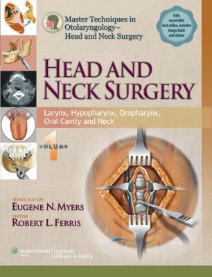 Master Techniques in Otolaryngology Surgery - Head and Neck Surgery: Head and Neck Surgery: Volume 1 LARYNX, HYPOPHARYNX, OROPHARYNX, ORAL CAVITY AND NECK
