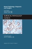 Breast Pathology: Diagnosis and Insights: Surgical Pathology Clinics