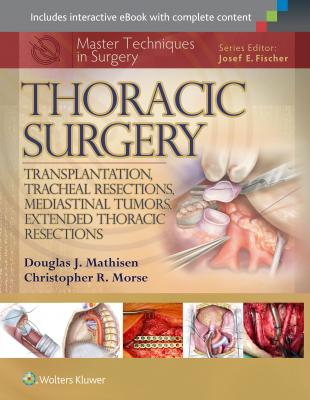 Master Techniques in Surgery - Thoracic Surgery: Transplantation, Tracheal Resections, Mediastinal Tumors, Extended Thoracic Resections 