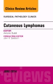 Cutaneous Lymphomas, An Issue of Surgical Pathology Clinics, Volume 7-2