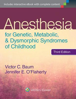 Anesthesia for Genetic, Metabolic, and Dysmorphic Syndromes of Childhood, 3e 