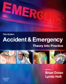 Accident &amp; Emergency, 3rd Edition  Theory into Practice