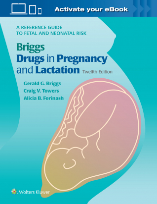 Briggs Drugs in Pregnancy and Lactation 12th edition