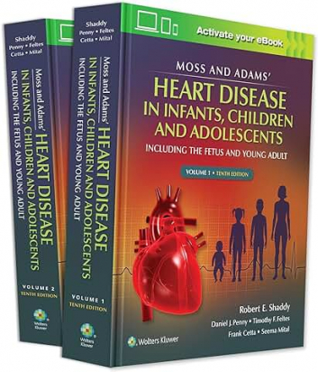 Moss & Adams' Heart Disease in infants, Children, and Adolescents, Tenth edition