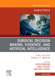 Surgical Decision Making, Evidence, and Artificial Intelligence, An Issue of Surgical Clinics, Volume 103-2