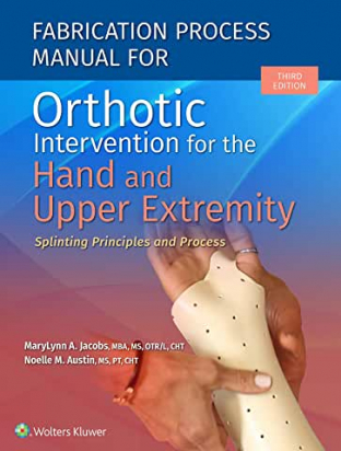 Fabrication Process Manual for Orthotic Intervention for the Hand and Upper Extremity, Third edition