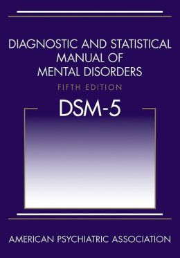 Diagnostic and Statistical Manual of Mental Disorders, Fifth Edition (DSM-5™)