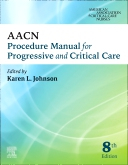 AACN Procedure Manual for Progressive and Critical Care, 8th Edition