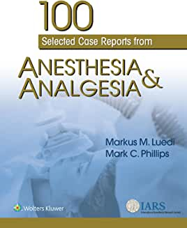 100 Selected Case Reports from Anesthesia &amp; Analgesia
