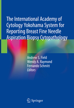 The International Academy of Cytology Yokohama System for Reporting Breast Fine Needle Aspiration Biopsy Cytopathology