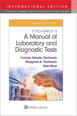 Fischbach's A Manual of Laboratory and Diagnostic Tests Eleventh edition, International Edition