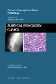 Current Concepts in Bone Pathology: Surgical Pathology Clinics, Volume 5-1