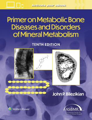 Primer on the Metabolic Bone Diseases and Disorders of Mineral Metabolism Tenth edition