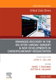 Enhanced Recovery in the ICU After Cardiac Surgery An Issue of Critical Care Clinics, Volume 36-4