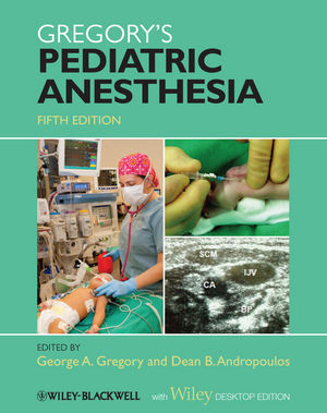 Gregory's Pediatric Anesthesia, With Wiley Desktop Edition, 5th Edition