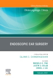 Endoscopic Ear Surgery, An Issue of Otolaryngologic Clinics of North America, Volume 54-1