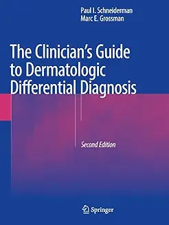 The Clinician's Guide to Dermatologic Differential Diagnosis