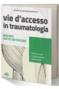 Atlante di Anatomia Chirurgica - Vie d' Accesso in Traumatologia - Bacino e Arto Inferiore