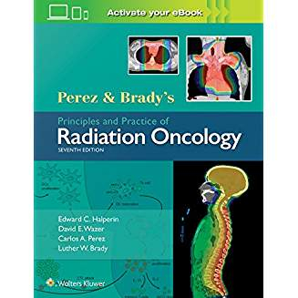 Perez &amp; Brady's Principles and Practice of Radiation Oncology, 7e 