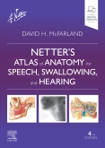 Netter’s Atlas of Anatomy for Speech, Swallowing, and Hearing, 4th Edition